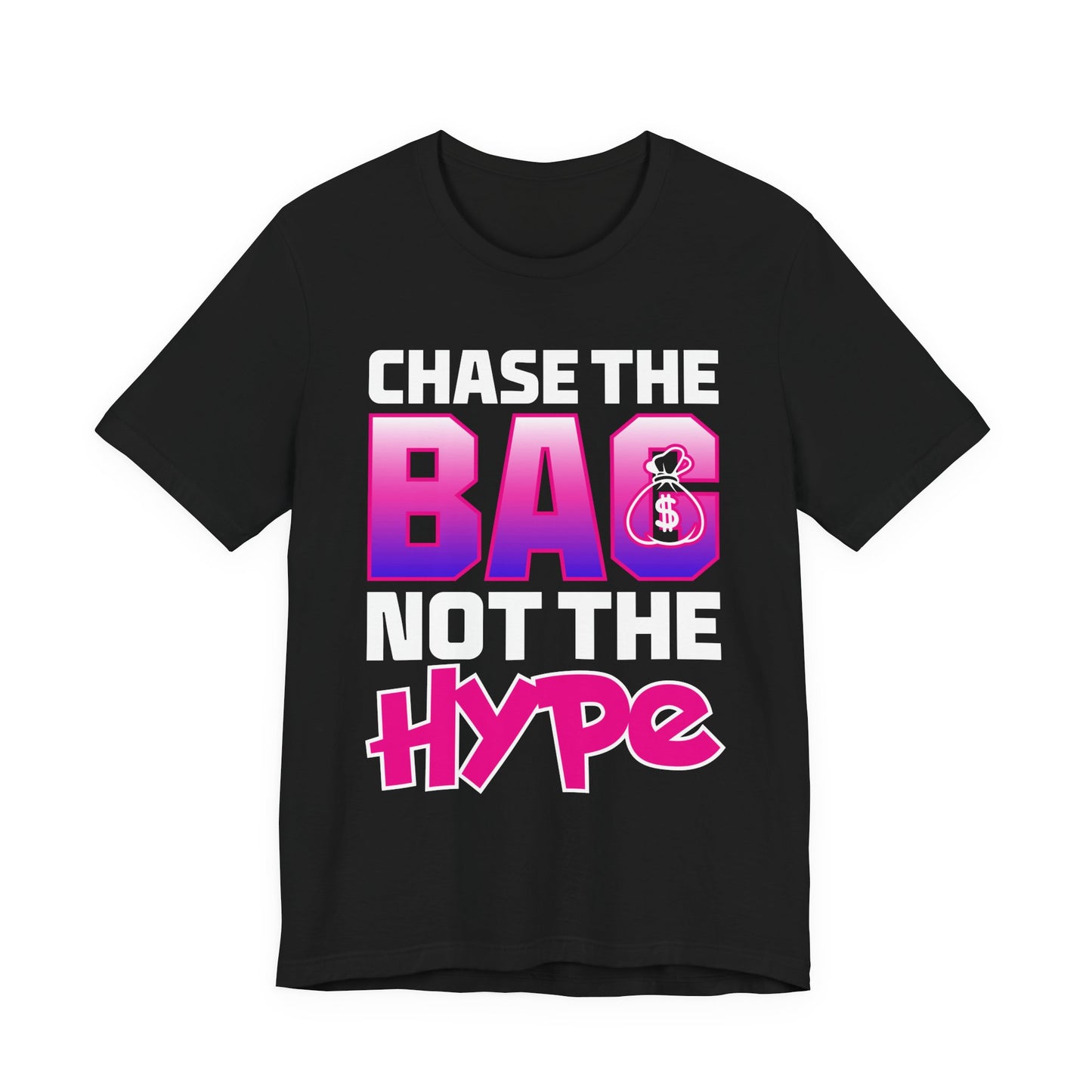 "Chase the Bag, Not the Hype" Streetwear Graphic Tee- Hustle Mindset Edition- SoleMate Tees
