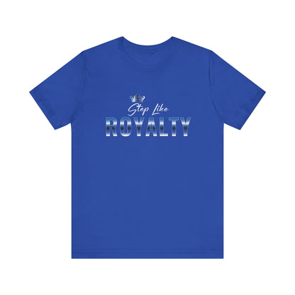 Step Like Royalty Tee- Royal Edition